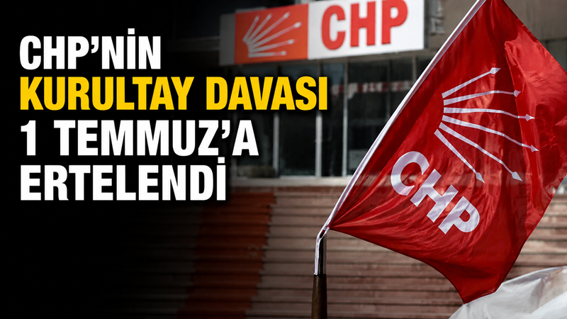 CHP’nin 38’inci Olağan Kurultayı’na ilişkin açılan davada yargılama süreci 1