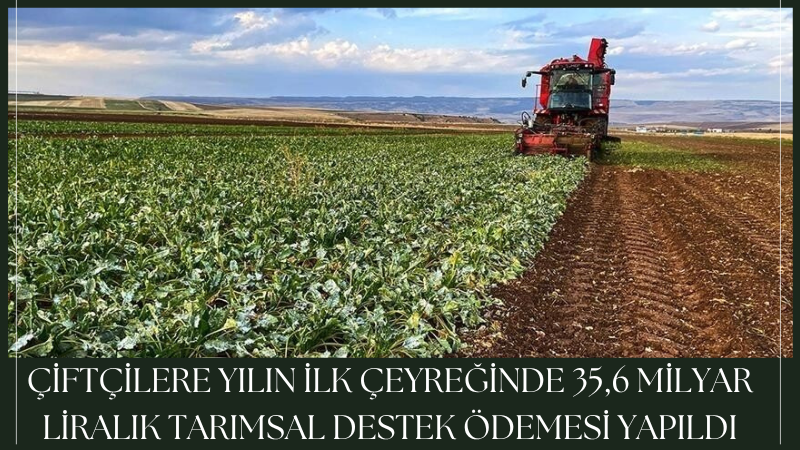 Tarım ve Orman Bakanlığı, yılın ilk 3 ayında çiftçilere yaklaşık