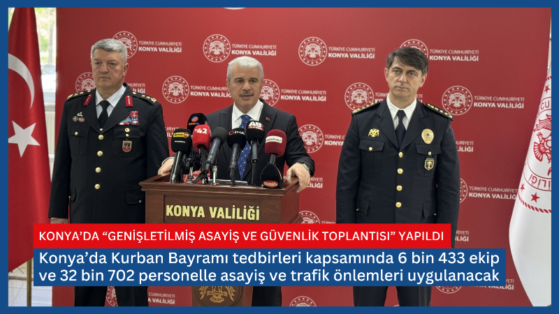 Konya’da Kurban Bayramı tedbirleri kapsamında 6 bin 433 ekip ve