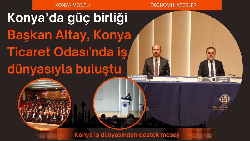 Konya’da oda ve borsa temsilcileri, Büyükşehir Belediye Başkanı Uğur İbrahim