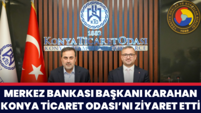 Türkiye Cumhuriyet Merkez Bankası Başkanı Dr. Fatih Karahan, Konya Ticaret