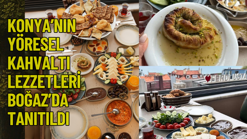 Konya mutfağının geleneksel kahvaltı kültürü, İstanbul Ortaköy’de düzenlenen gastronomi buluşmasında
