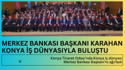Konya Ticaret Odası ev sahipliğinde düzenlenen “TCMB Para Politikası ve