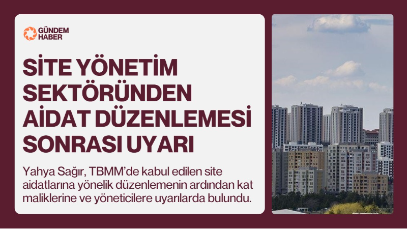 TESKON Genel Başkanı Yahya Sağır, site aidatlarına yönelik yeni düzenlemenin