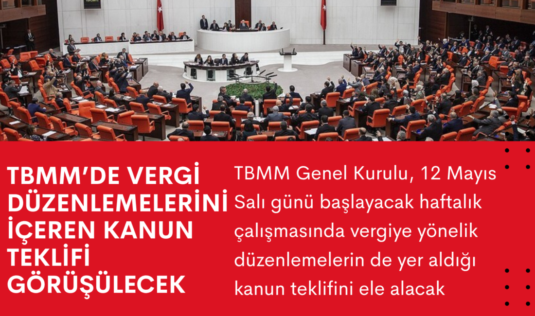 TBMM Genel Kurulu, 12 Mayıs Salı günü başlayacak haftalık çalışmasında