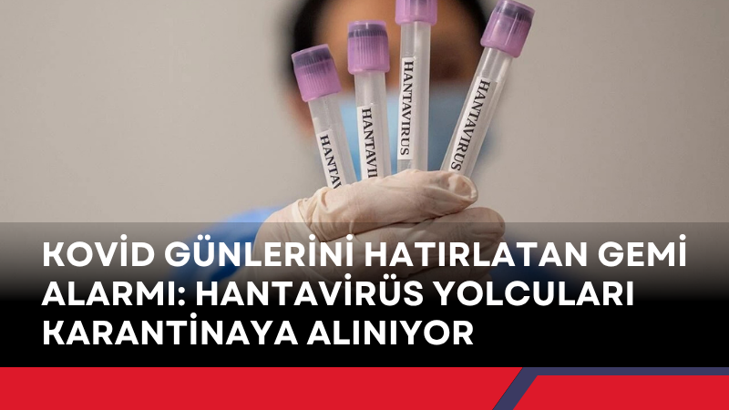 MV Hondius gemisinde 3 kişinin hantavirüs nedeniyle hayatını kaybetmesinin ardından