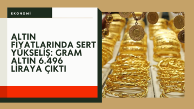Altın piyasasında yukarı yönlü hareket hızlandı. Gram altın 6.496 lira