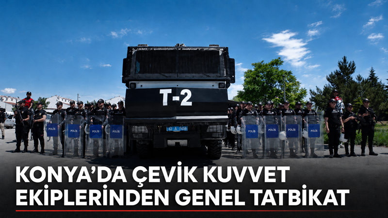 Konya İl Emniyet Müdürlüğü Çevik Kuvvet Şube Müdürlüğü ekipleri, olası