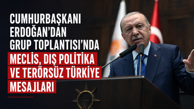 Cumhurbaşkanı Recep Tayyip Erdoğan, AK Parti TBMM Grup Toplantısı’nda yaptığı