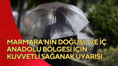 İç Anadolu Bölgesi ve Marmara'nın doğusu için kuvvetli sağanak uyarısında