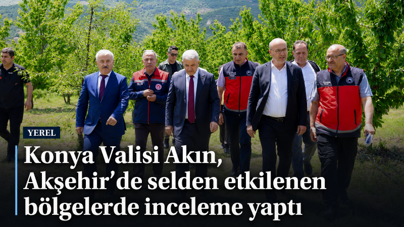 Konya Valisi İbrahim Akın, Akşehir’de sel ve doludan etkilenen mahallelerde