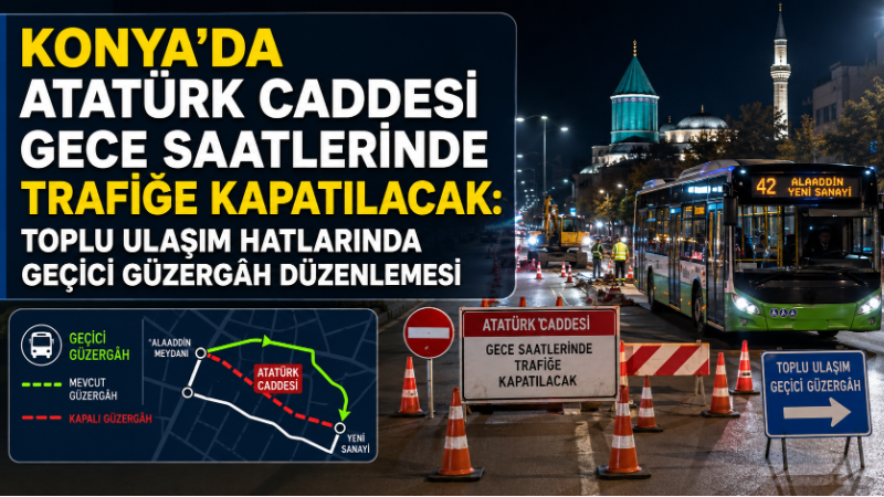 Konya’da Atatürk Caddesi’nde yapılacak yol çalışmaları nedeniyle 24 Haziran 2026