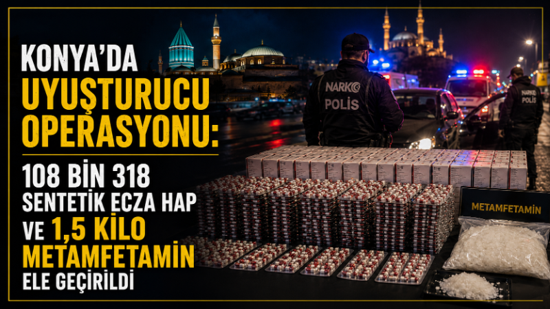 Konya Emniyet Müdürlüğü Narkotik Suçlarla Mücadele Şube Müdürlüğü ekiplerinin Karatay