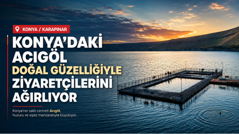 Konya’nın Karapınar ilçesinde yer alan Acıgöl, doğal güzelliği, sakin atmosferi