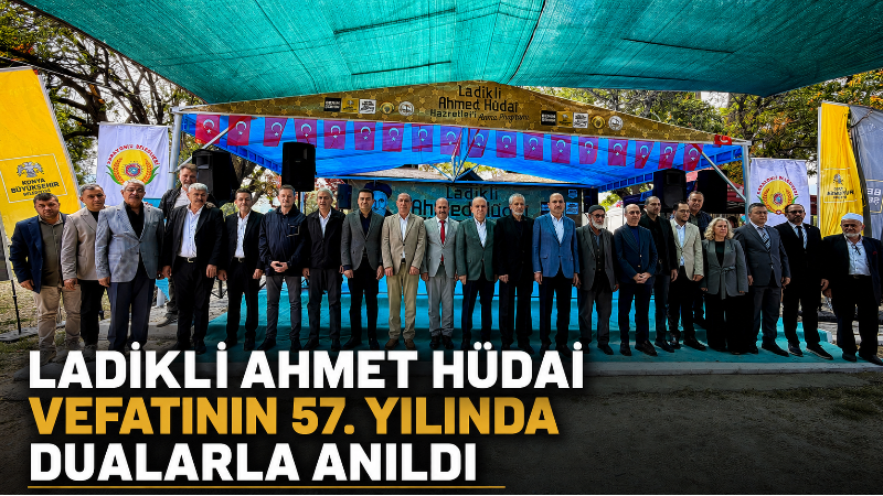 Konya’nın manevi mimarlarından Ladikli Hacı Ahmet Hüdai, vefatının 57. yıl