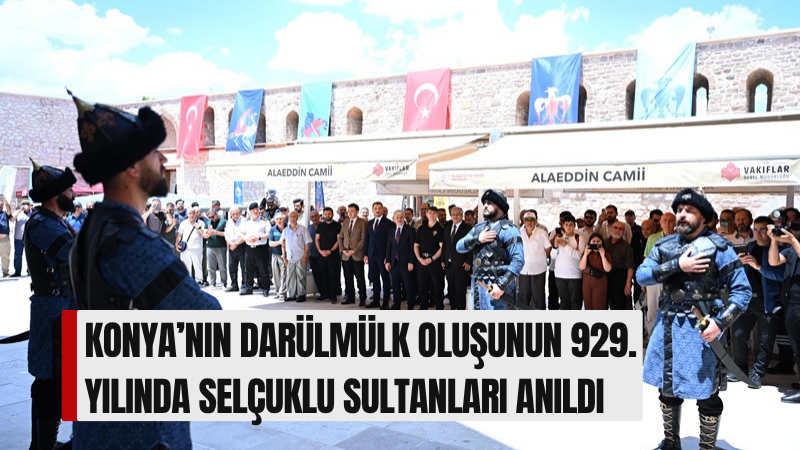 Konya’nın Türkiye Selçuklu Devleti’ne başşehir oluşunun 929. yılı dolayısıyla Konya