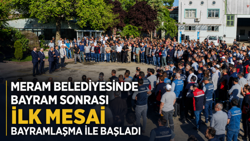 Meram Belediyesi, 9 günlük Kurban Bayramı tatilinin ardından ilk mesai