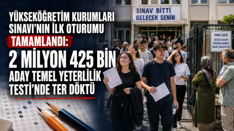 Yükseköğretim Kurumları Sınavı’nın ilk oturumu olan Temel Yeterlilik Testi sona