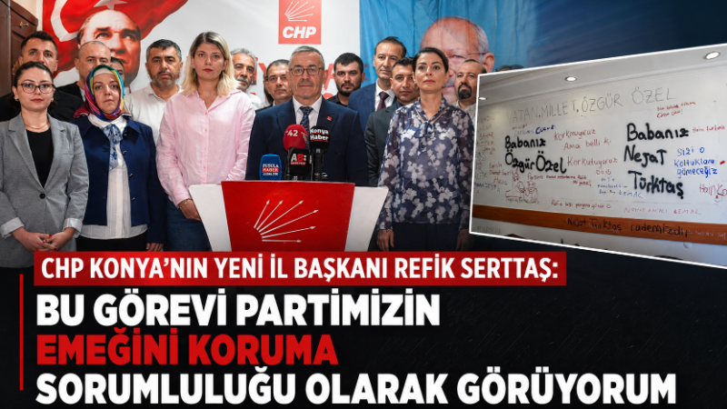 Cumhuriyet Halk Partisi Konya İl Başkanlığı görevine atanan Refik Serttaş,