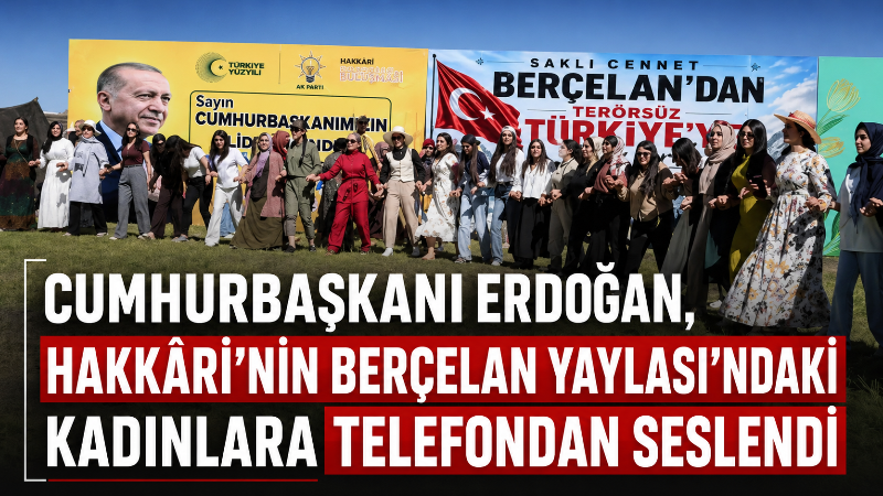 Cumhurbaşkanı Recep Tayyip Erdoğan, Hakkari’nin 3 bin 300 rakımlı Berçelan
