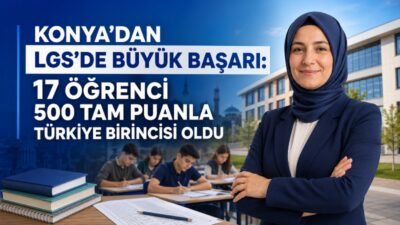 Konya’da 17 öğrenci, 2026 Liselere Geçiş Sistemi merkezi sınavında tüm