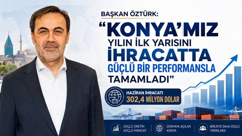 Konya’nın haziran ihracatı yüzde 25,5 artarak 302 milyon 412 bin