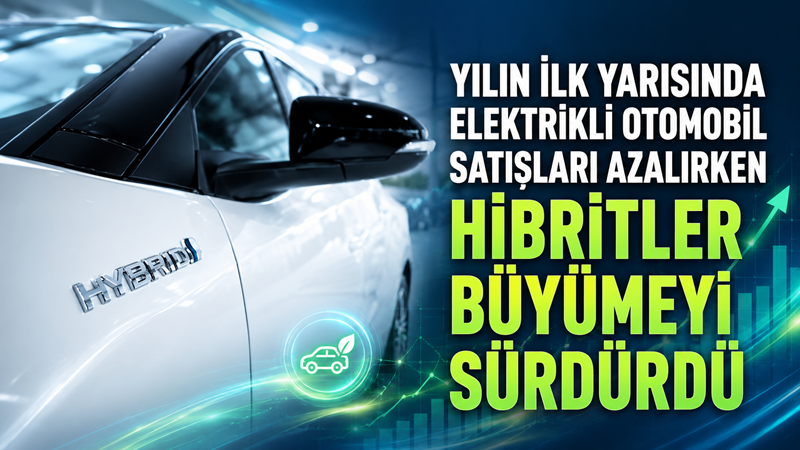 Türkiye'de bu yılın ilk yarısında otomobil satışlarındaki azalma elektrikli otomobil