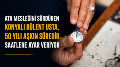 Konya’da saat tamirciliği geleneğini 1850’li yıllardan bu yana sürdüren Özselçuk