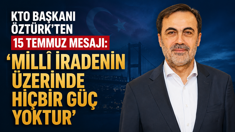 Konya Ticaret Odası Başkanı Selçuk Öztürk, 15 Temmuz Demokrasi ve