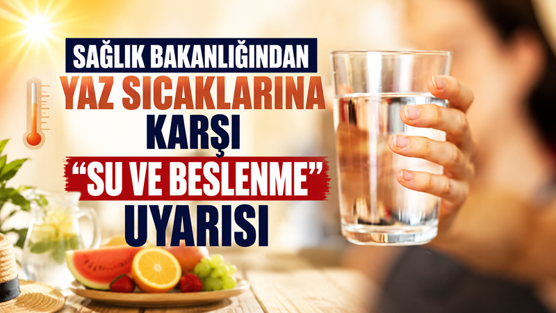 Sağlık Bakanlığı, yaz aylarında artan sıcaklık ve nem nedeniyle vatandaşlara