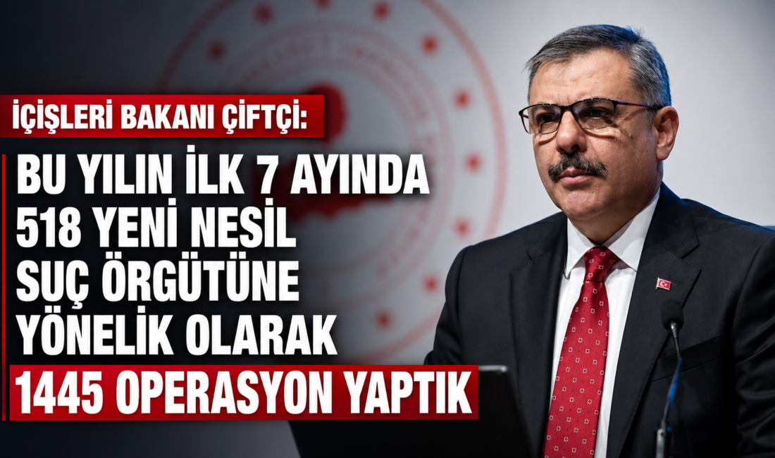 İçişleri Bakanı Mustafa Çiftçi, 2026’nın ilk 7 ayında 518 yeni