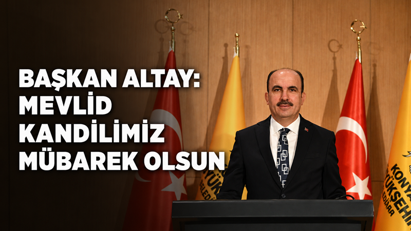 Konya Büyükşehir Belediye Başkanı Uğur İbrahim Altay, Mevlid Kandili dolayısıyla