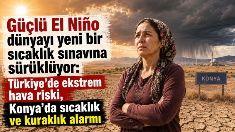 Pasifik Okyanusu’nda hızla güçlenen El Niño, küresel iklim sistemini yeniden