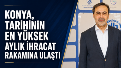 Konya, Temmuz 2026’da ihracatını geçen yılın aynı ayına göre yüzde