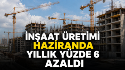 Türkiye İstatistik Kurumu verilerine göre inşaat üretimi Haziran 2026’da yıllık