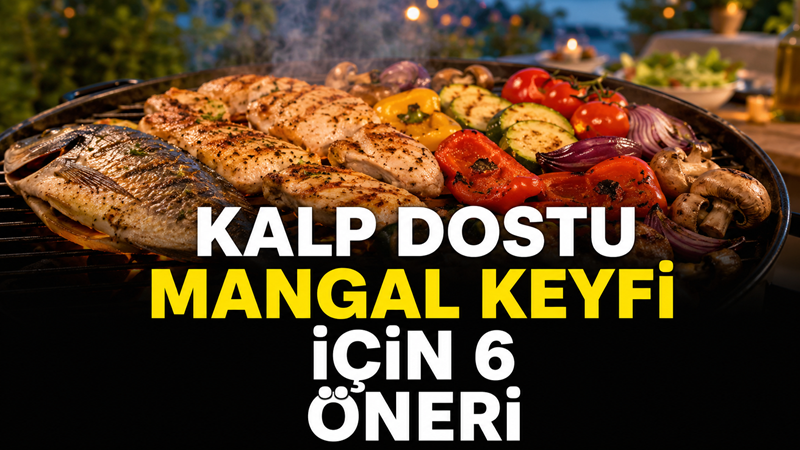 Yaz akşamlarının vazgeçilmezlerinden mangal, yanlış besin seçimi ve pişirme yöntemleri