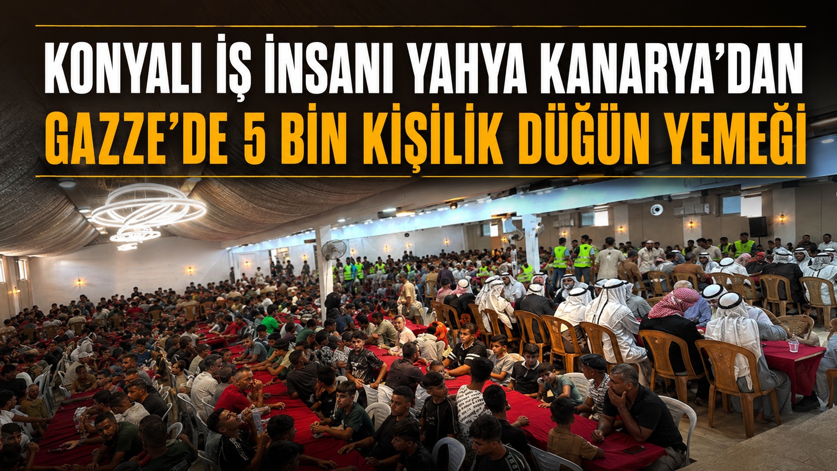 Konyalı iş insanı Yahya Kanarya, ailesinin düğün sevincini Gazze’de binlerce