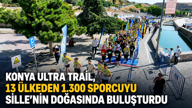 Konya Büyükşehir Belediyesi tarafından ilk kez düzenlenen Konya Ultra Trail