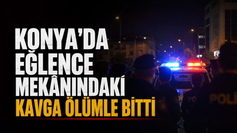 Konya'nın Akşehir ilçesinde bir eğlence mekanında çıkan kavga ölümle sonuçlandı.