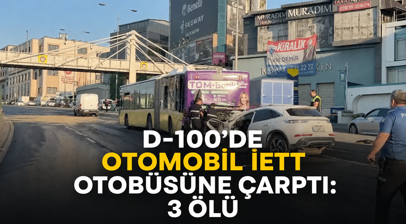 Küçükçekmece'de bir otomobilin İETT otobüsüne çarpması sonucu 3 kişi yaşamını