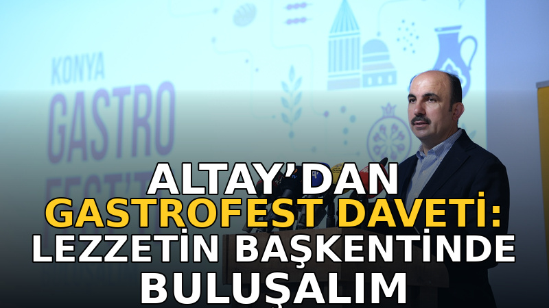 Dördüncü Konya Gastronomi Festivali, “Benim şehrimde yemek bir medeniyettir” sloganı
