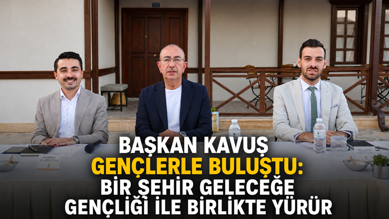 Meram Belediye Başkanı Mustafa Kavuş, gençlerle bir araya gelerek eğitimden