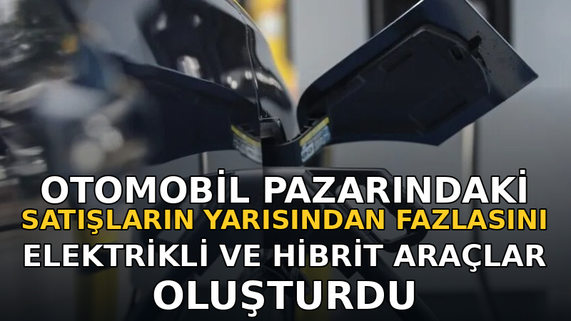 Türkiye'de elektrikli ve hibrit otomobiller, ocak-temmuz döneminde 259 bin 970