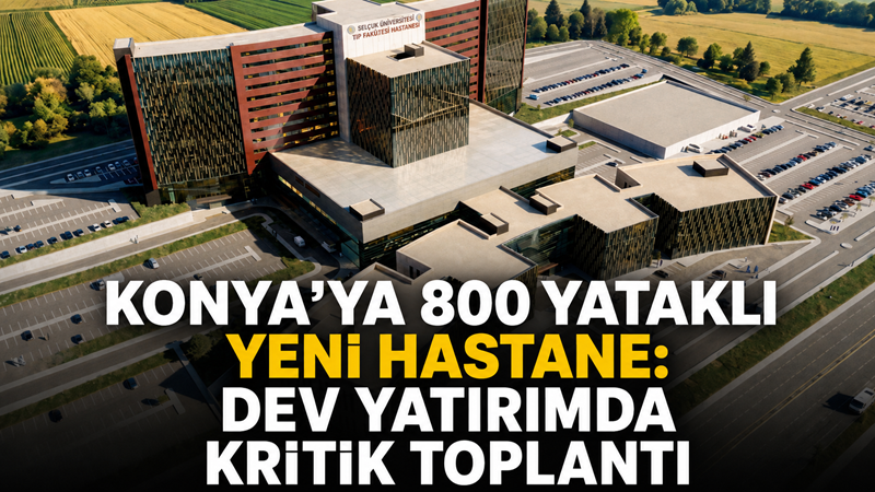 Konya’da Selçuk Üniversitesi Tıp Fakültesi Hastanesine kazandırılması planlanan 800 yataklı
