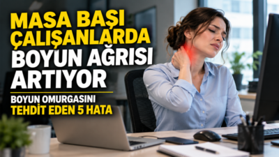 Bilgisayar ve cep telefonu karşısında geçirilen uzun saatler, yanlış oturma