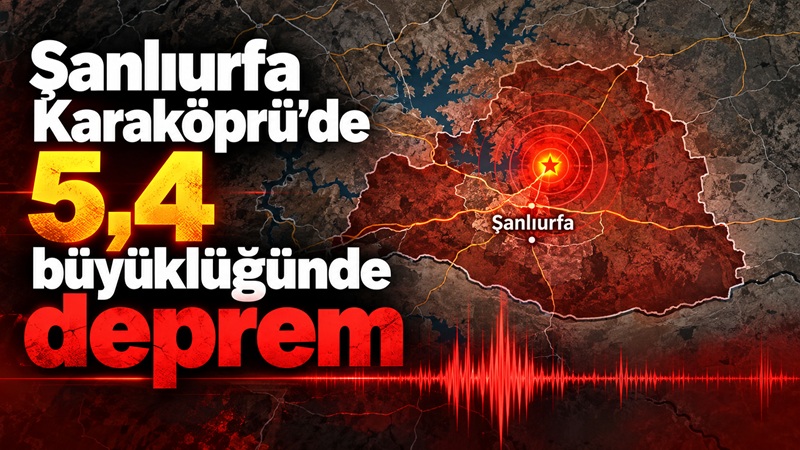 Şanlıurfa’nın Karaköprü ilçesinde 5,4 büyüklüğünde