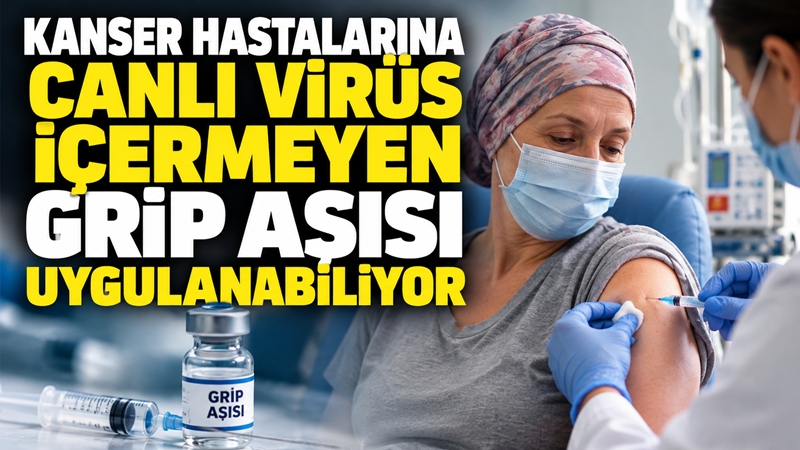 Kanser ve bazı kanser tedavileri bağışıklık sistemini zayıflatabildiği için grip,