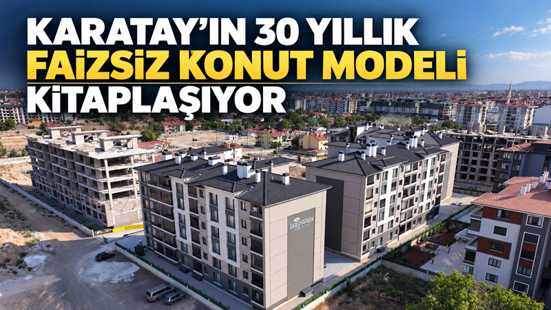 Karatay Belediyesi’nin yaklaşık 30 yıldır uyguladığı faizsiz konut modeli ile