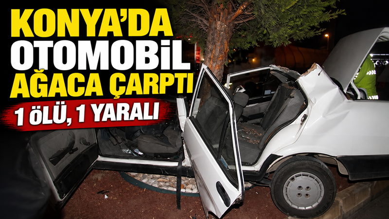 Konya’nın Beyşehir ilçesinde otomobilin refüjdeki ağaca çarpması sonucu 20 yaşındaki