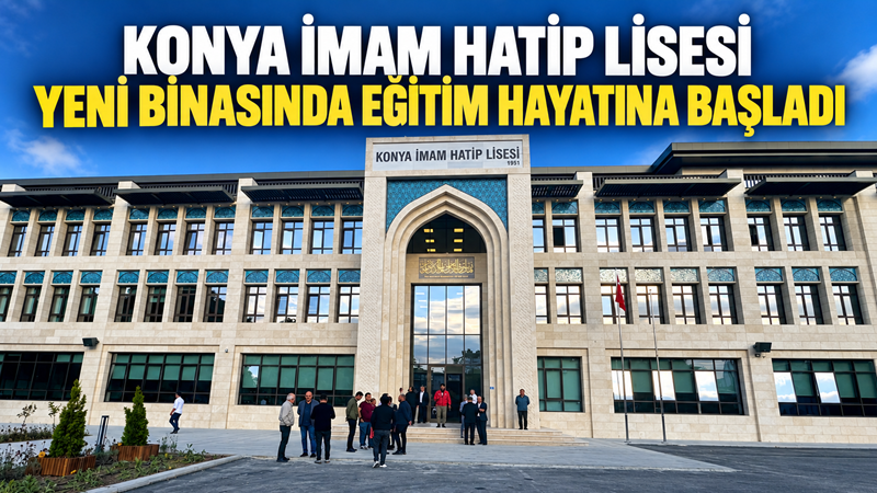 Konya’nın köklü eğitim kurumlarından Konya İmam Hatip Lisesi, yenilenen binasında